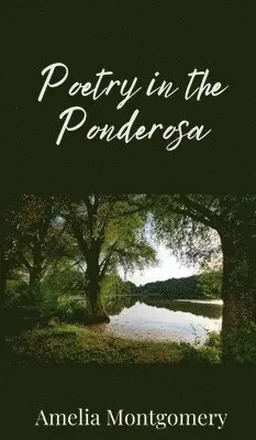 Amelia Montgomery - Poetry in the Ponderosa, Inbunden. Tillgänglighet: Tillfälligt slut