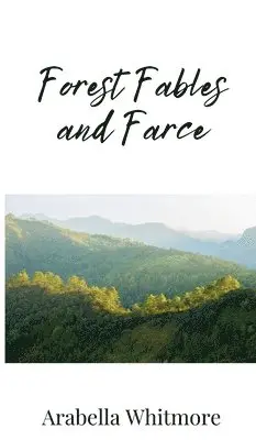 Arabella Whitmore - Forest Fables and Farce, Inbunden. Tillgänglighet: Tillfälligt slut