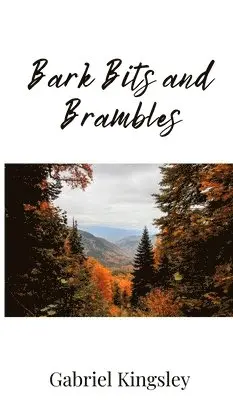 Gabriel Kingsley - Bark Bits and Brambles, Inbunden. Tillgänglighet: Tillfälligt slut
