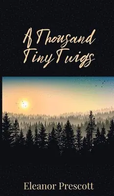 Eleanor Prescott - Thousand Tiny Twigs, Inbunden. Tillgänglighet: Tillfälligt slut