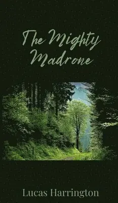 Lucas Harrington - Mighty Madrone, Inbunden. Tillgänglighet: Tillfälligt slut