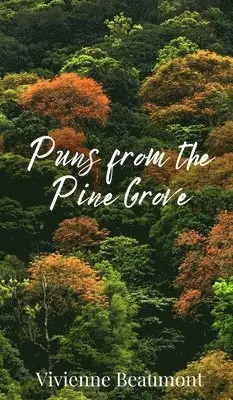 Vivienne Beaumont - Puns from the Pine Grove, Inbunden. Tillgänglighet: Tillfälligt slut