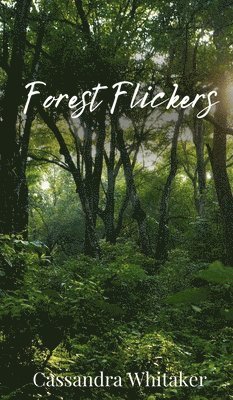 Cassandra Whitaker - Forest Flickers, Inbunden