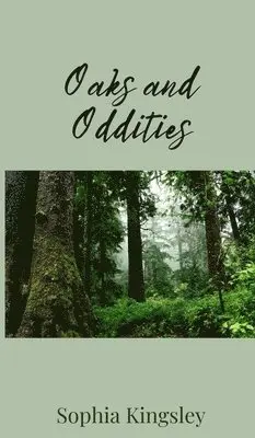 Sophia Kingsley - Oaks and Oddities, Inbunden. Tillgänglighet: Tillfälligt slut