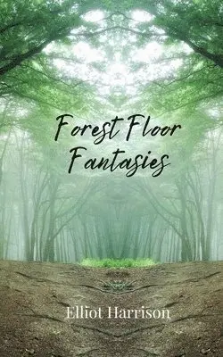 Elliot Harrison - Forest Floor Fantasies, Häftad. Tillgänglighet: Tillfälligt slut
