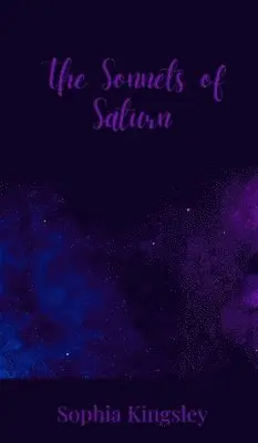 Sophia Kingsley - Sonnets of Saturn, Inbunden. Tillgänglighet: Tillfälligt slut