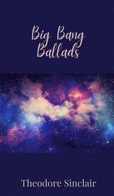 Theodore Sinclair - Big Bang Ballads, Inbunden. Tillgänglighet: Tillfälligt slut