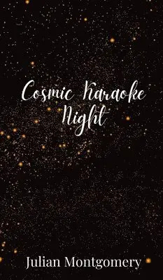 Julian Montgomery - Cosmic Karaoke Night, Inbunden. Tillgänglighet: Tillfälligt slut