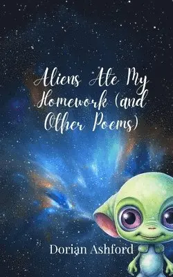 Dorian Ashford - Aliens Ate My Homework (and Other Poems), Häftad. Tillgänglighet: Tillfälligt slut