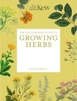 Kew Gardener's Guide to Growing Herbs