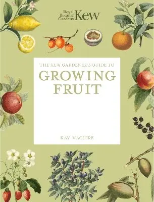 Kew Gardener's Guide to Growing Fruit