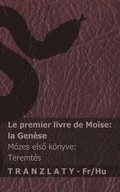 La Bible / A Biblia - Le premier livre de Mo�se (la Gen�se) / M�zes els? k�nyve (Teremt�s)