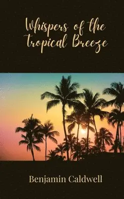Benjamin Caldwell - Whispers of the Tropical Breeze, Häftad. Tillgänglighet: Tillfälligt slut