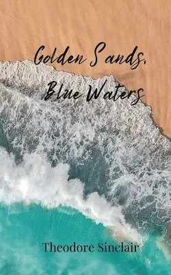 Theodore Sinclair - Golden Sands, Blue Waters, Häftad. Tillgänglighet: Tillfälligt slut