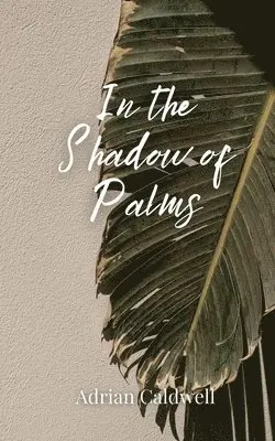 Adrian Caldwell - In the Shadow of Palms, Häftad. Tillgänglighet: Tillfälligt slut