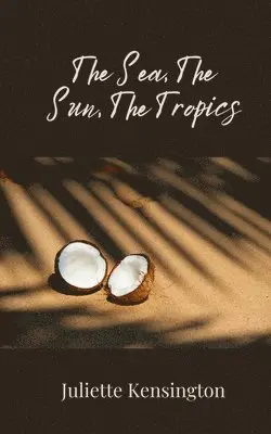 Juliette Kensington - Sea, The Sun, The Tropics, Häftad. Tillgänglighet: Tillfälligt slut