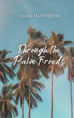 Lucas Harrington - Through the Palm Fronds, Häftad. Tillgänglighet: Tillfälligt slut