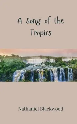 Nathaniel Blackwood - Song of the Tropics, Häftad. Tillgänglighet: Tillfälligt slut