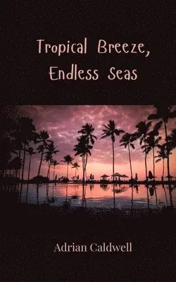 Adrian Caldwell - Tropical Breeze, Endless Seas, Häftad. Tillgänglighet: Tillfälligt slut