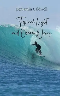 Benjamin Caldwell - Tropical Light and Ocean Waves, Häftad. Tillgänglighet: Tillfälligt slut