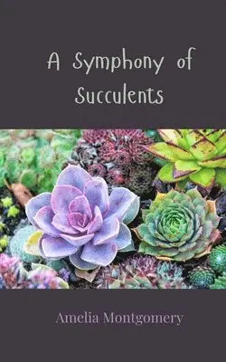 Amelia Montgomery - Symphony of Succulents, Häftad. Tillgänglighet: Tillfälligt slut
