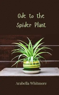 Arabella Whitmore - Ode to the Spider Plant, Häftad. Tillgänglighet: Tillfälligt slut
