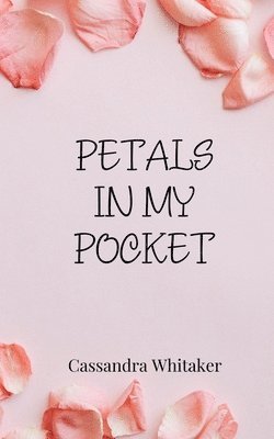 Cassandra Whitaker - Petals in My Pocket, Häftad