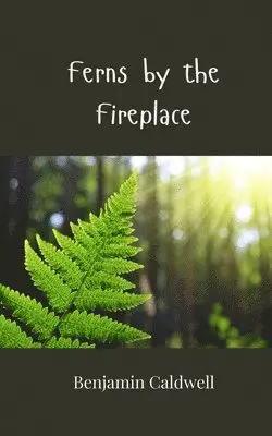 Benjamin Caldwell - Ferns by the Fireplace, Häftad. Tillgänglighet: Tillfälligt slut
