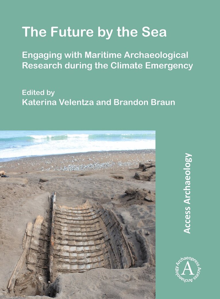 Katerina Velentza, Brandon Braun - Future by the Sea: Engaging with Maritime Archaeological Research during the Climate Emergency, Häftad