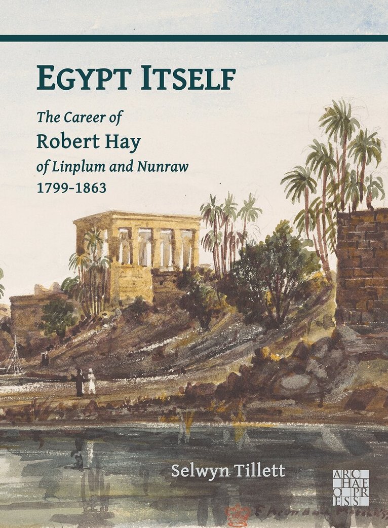 Selwyn Tillett - Egypt Itself: The Career of Robert Hay of Linplum and Nunraw, 1799-1863, Häftad. Tillgänglighet: Lägg i varukorg