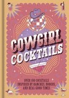 Igloobooks - Cowgirl Cocktails: Over 100 Cocktails Inspired by Ranches, Rodeos, and Real Good Times, Inbunden