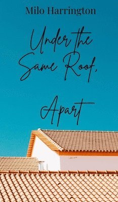 Milo Harrington - Under the Same Roof, Apart, Inbunden. Tillgänglighet: Tillfälligt slut
