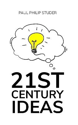 Paul Philip Studer - 21st Century Ideas, Häftad. Tillgänglighet: Lägg i varukorg