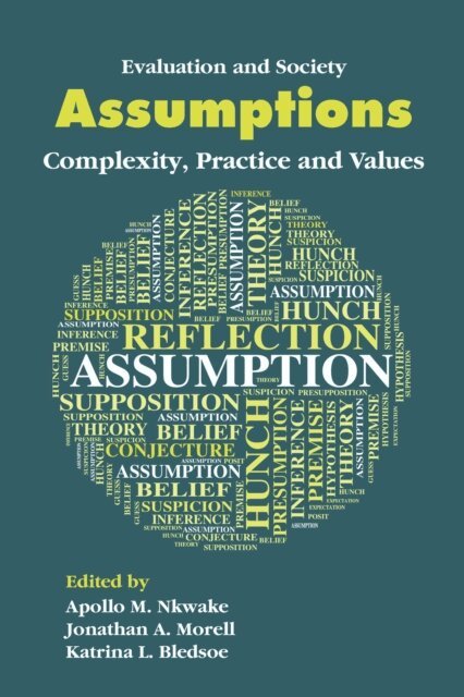 Katrina L. Bledsoe, Jonathan A. Morell, Apollo M. Nkwake - Assumptions, E-bok