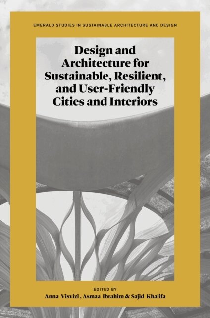 Sajid Khalifa, Asmaa Ibrahim, Anna Visvizi - Design and Architecture for Sustainable, Resilient, and User-Friendly Cities and Interiors, E-bok