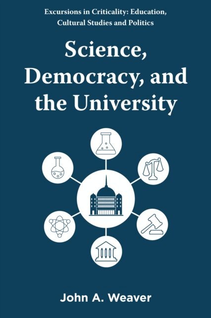 John A. Weaver - Science, Democracy, and the University, E-bok