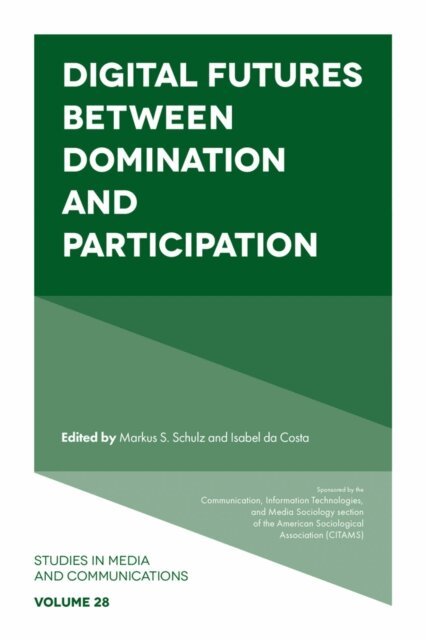 Isabel da Costa, Markus S. Schulz - Digital Futures between Domination and Participation, E-bok