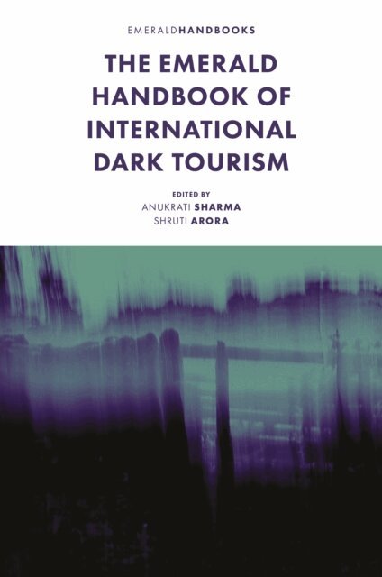 Shruti Arora, Anukrati Sharma - Emerald Handbook of International Dark Tourism, E-bok