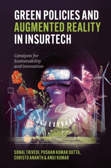 Anuj Kumar, Christo Ananth, Pushan Kumar Dutta, Sonal Trivedi - Green Policies and Augmented Reality in InsurTech, E-bok