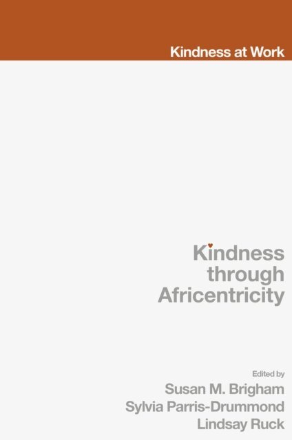 Lindsay Ruck, Sylvia Parris-Drummond, Susan M. Brigham - Kindness Through Africentricity, E-bok