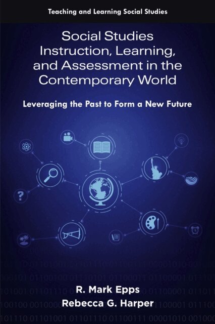 Rebecca G. Harper, R. Mark Epps - Social Studies Instruction, Learning, and Assessment in the Contemporary World, E-bok