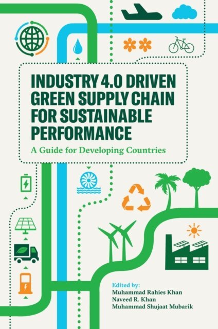 Muhammad Shujaat Mubarik, Naveed R. Khan, Muhammad Rahies Khan - Industry 4.0 Driven Green Supply Chain for Sustainable Performance, E-bok