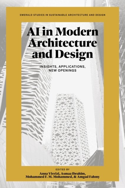 Amgad Fahmy, Mohammed F. M. Mohammed, Asmaa Ibrahim, Anna Visvizi - AI in Modern Architecture and Design, E-bok