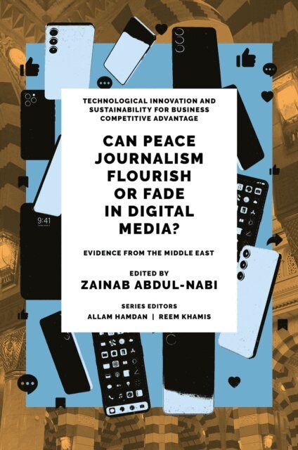 Zainab Abdul-Nabi - Can Peace Journalism Flourish or Fade in Digital Media?, E-bok