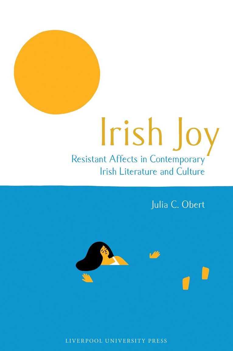 Julia C. Obert - Irish Joy: Resistant Affects in Contemporary Irish Literature and Culture, Inbunden. Tillgänglighet: Lägg i varukorg