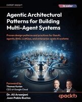 Dr. Ali Arsanjani, Juan Pablo Bustos - Agentic Architectural Patterns for Building Multi-Agent Systems, Häftad