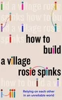 Rosie Spinks - How to Build a Village, Inbunden. Tillgänglighet: Kommande