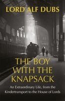 Alf Dubs - Boy with the Knapsack, Inbunden