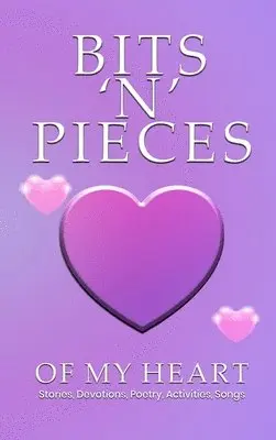 Colleen E Peterson - Bits 'n' Pieces of My Heart, Inbunden. Tillgänglighet: Lägg i varukorg