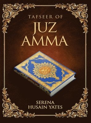 Serena Husain Yates - Tafseer of Juz Amma, Inbunden